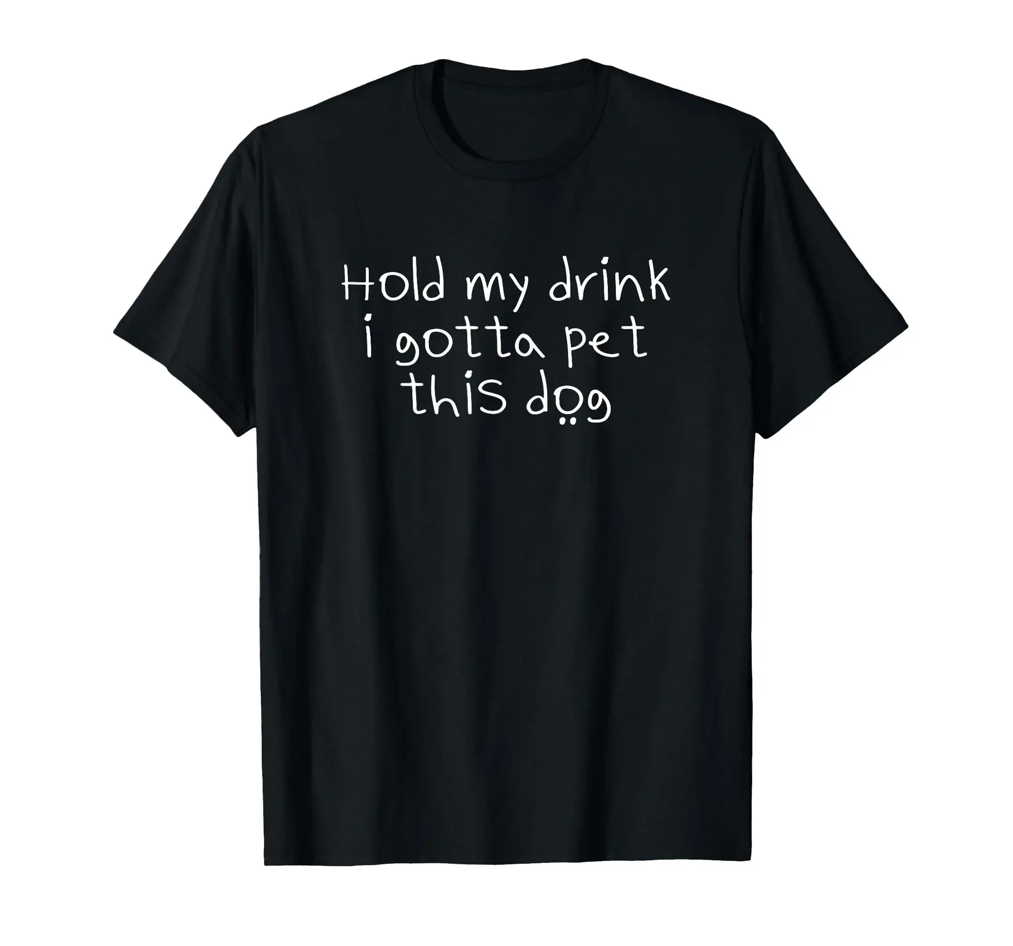 Hold My Drink I Gotta Pet This Dog T-shirt Funny Humor tee
