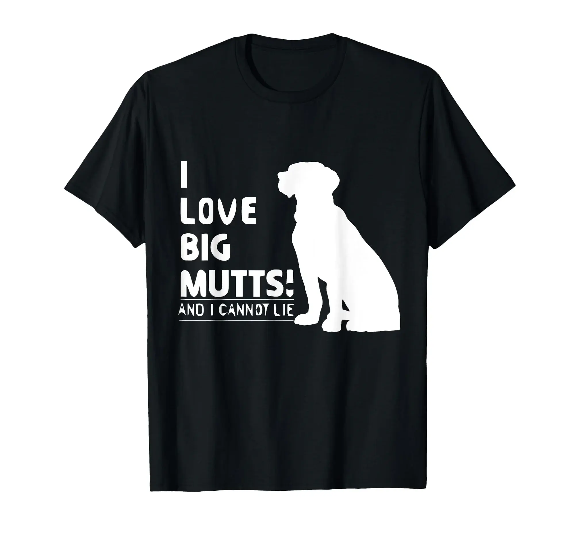 I Love Big Mutts and I Cannot Lie | Funny Dog lover T-shirt
