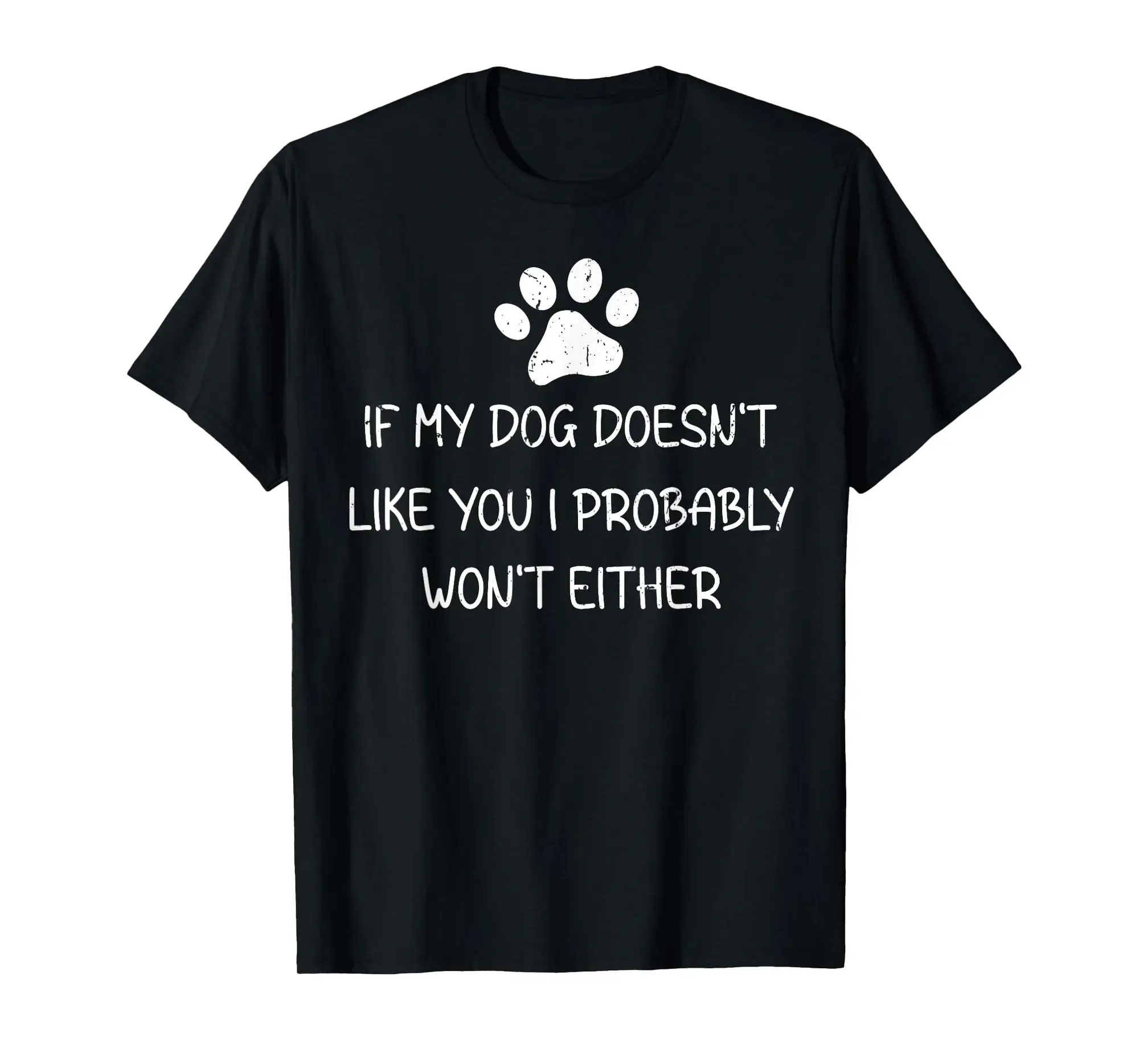 If My Dog Doesn't Like You I Probably Won't Funny Dog Owner T-Shirt