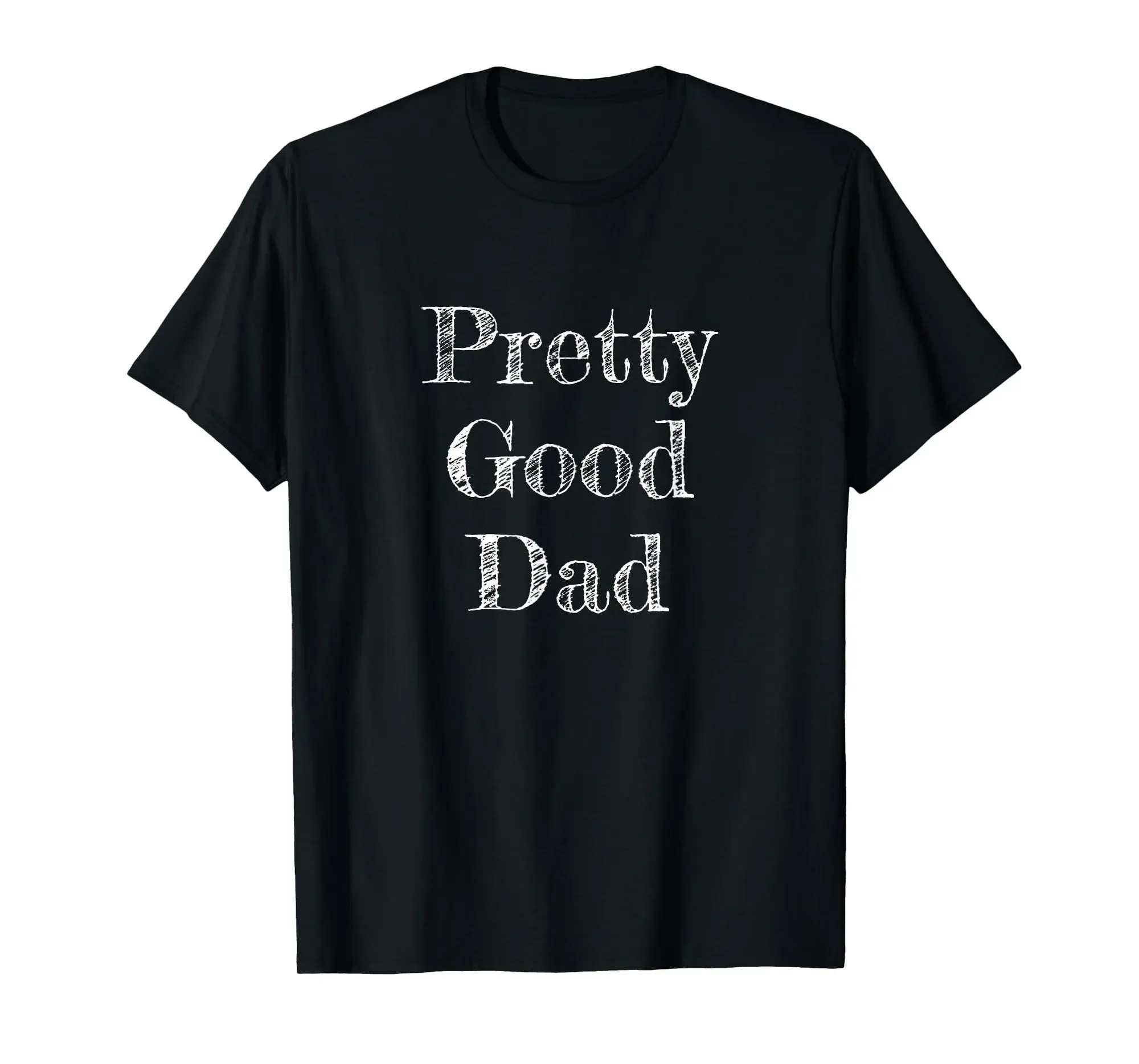 Pretty Good Dad T-Shirt - Funny Gift for Father