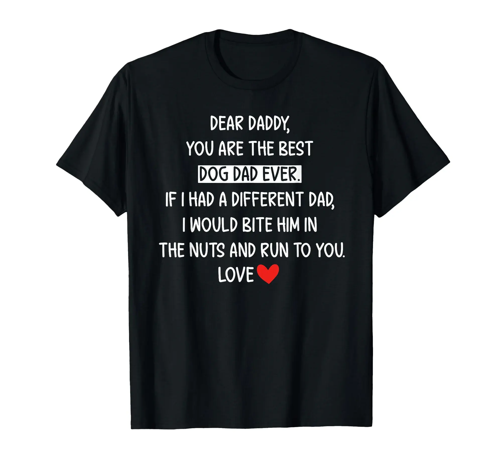 Dear Daddy, You Are The Best Dog Dad Ever Funny Father's Day T-Shirt