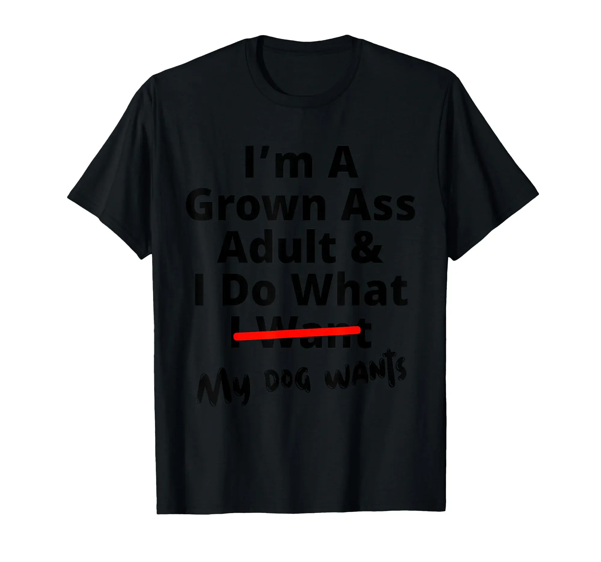 I'm A Grown Ass Adult And I Do What I Want My Dog Wants T-Shirt