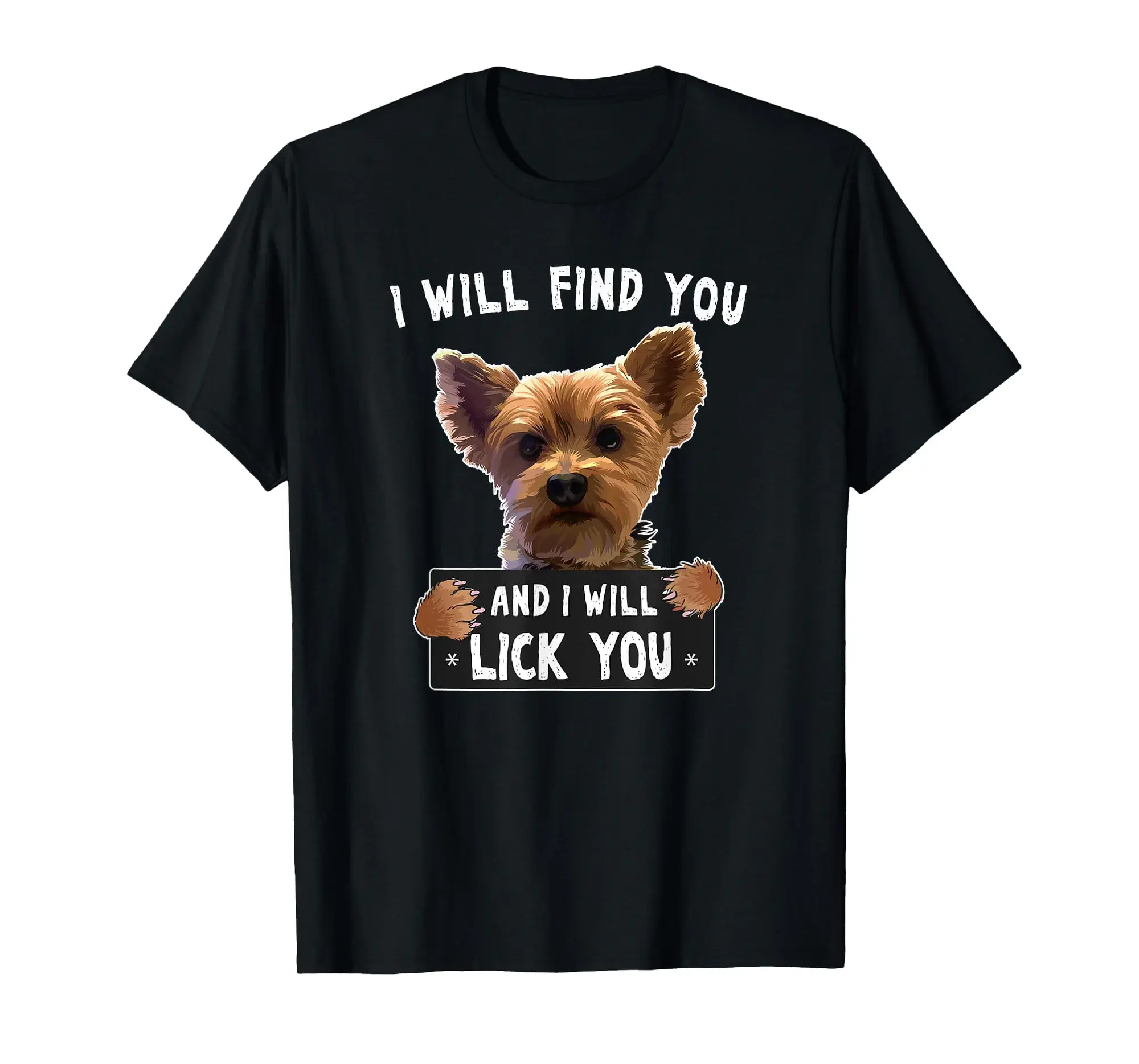 I Will Find You And I Will Lick You Funny Yorkie T-Shirt