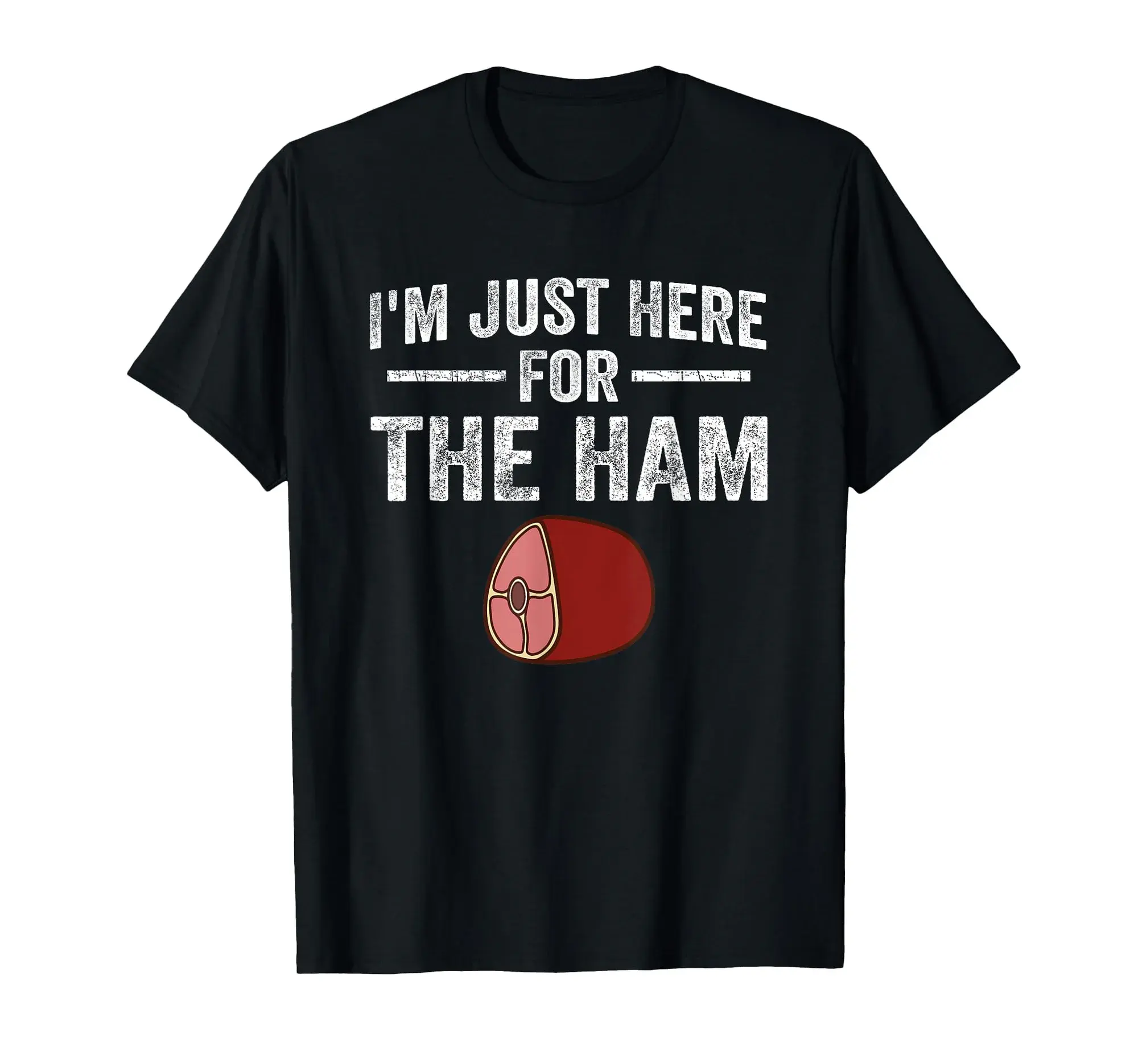 I'm Just Here For The Ham Funny Ham Lover Ham T-Shirt