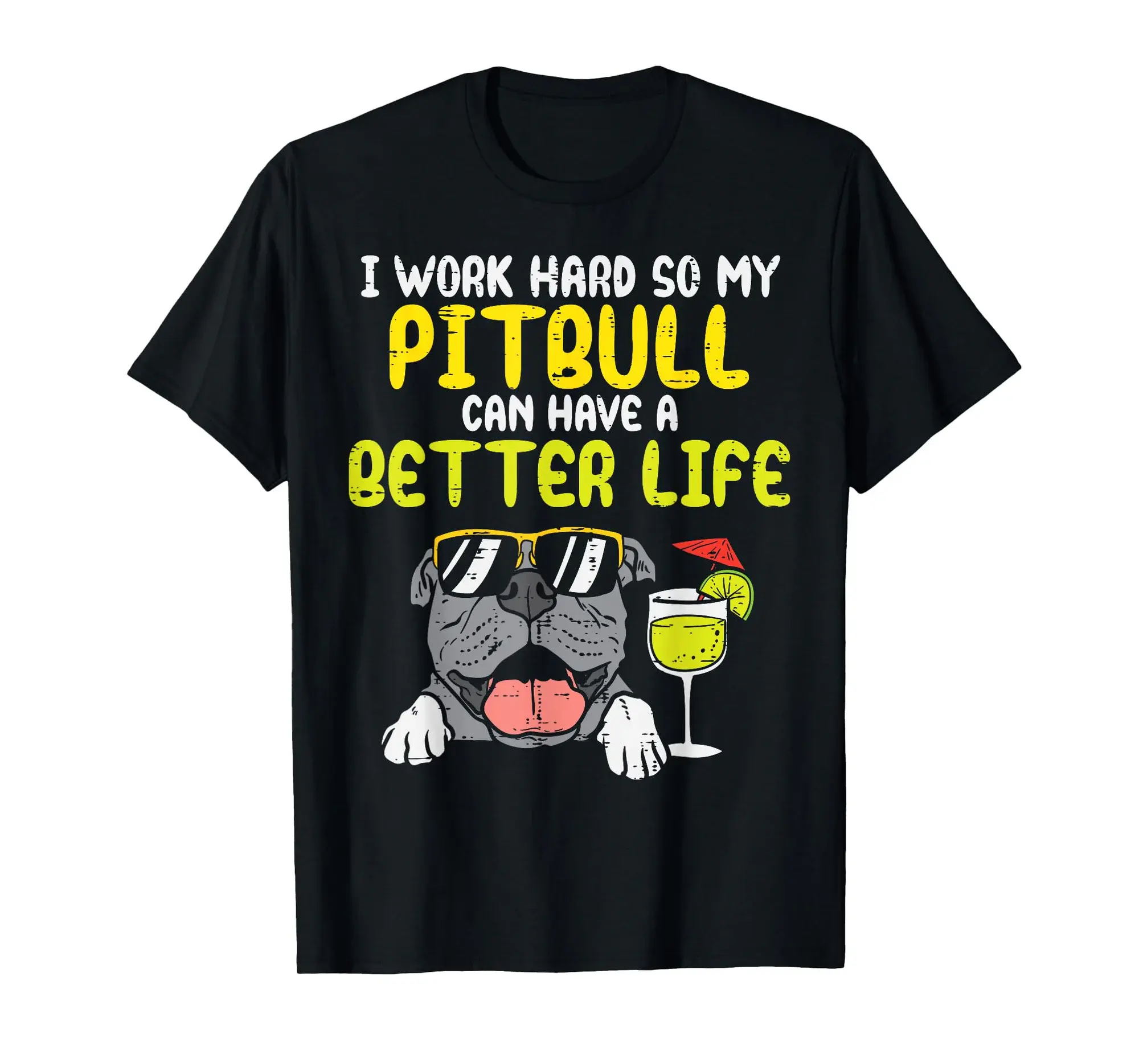 Work Hard Pitbull Better Life Pitties Dog Lover Owner Gift T-Shirt