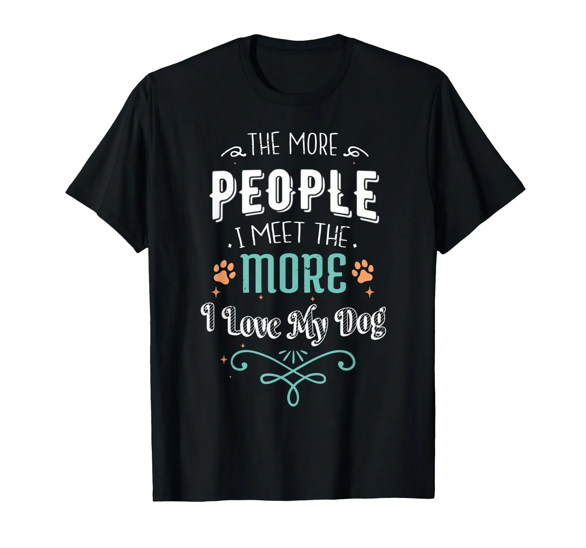 The More People I Meet The More I Love My Dog Funny Dogs T-Shirt