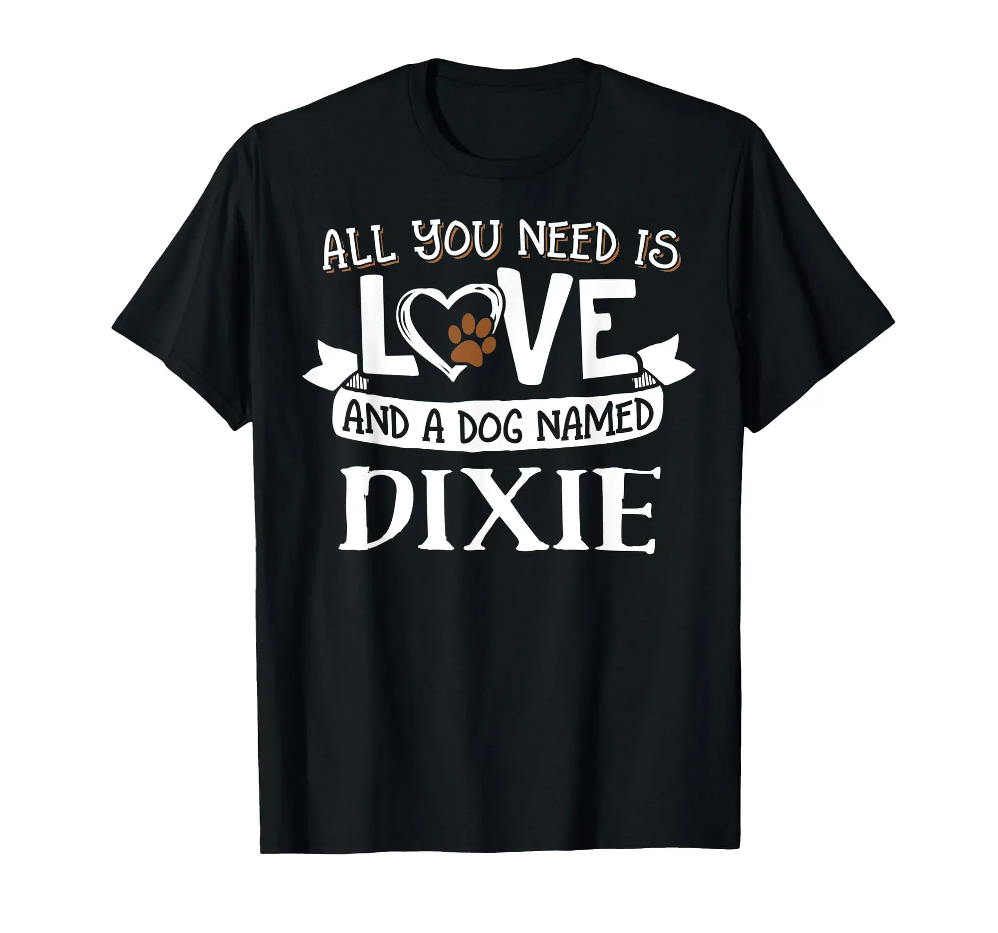 Dog Name Dixie T-Shirt - All You Need is Love! T-Shirt