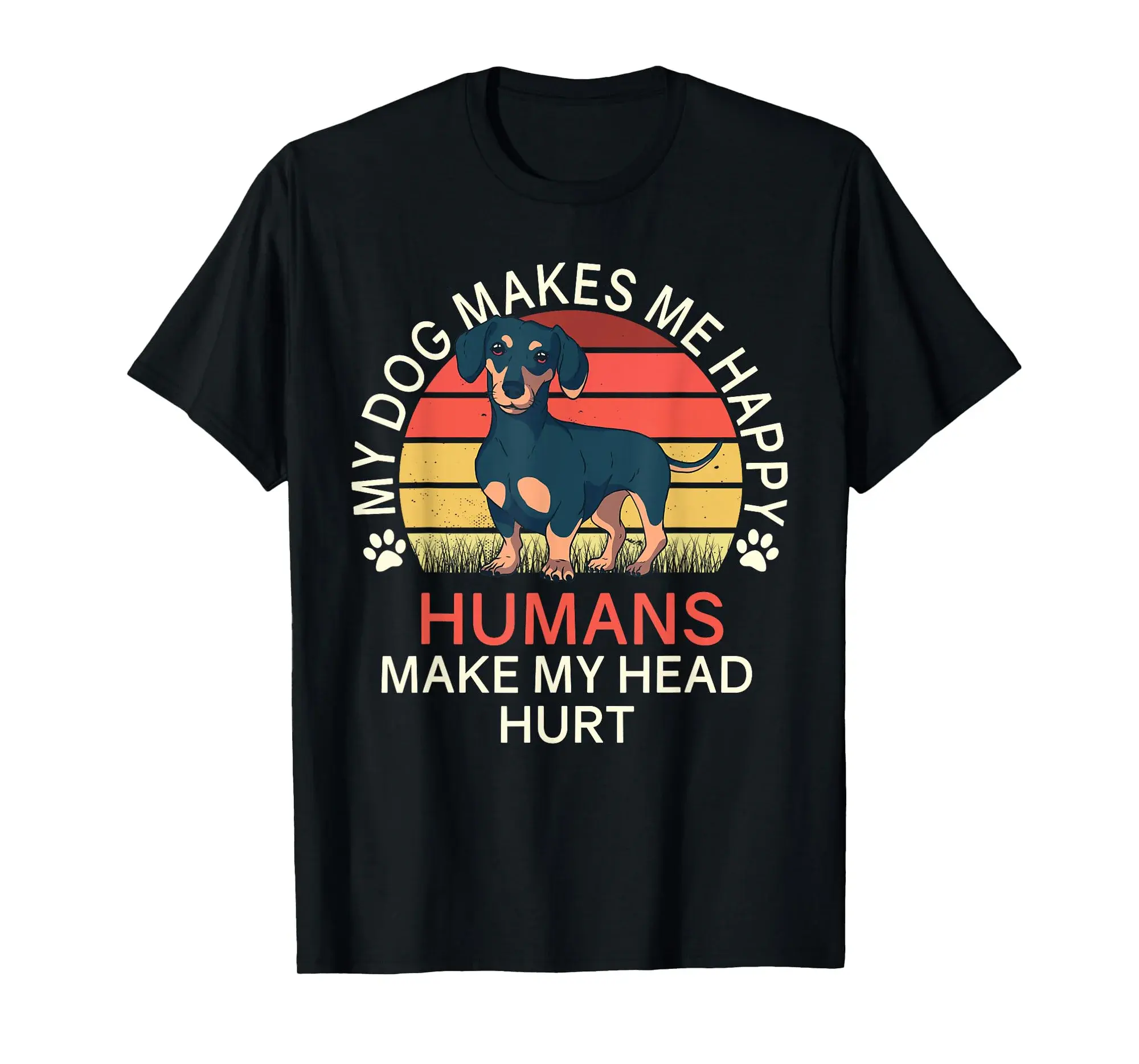 My Dog Makes Me Happy Humans Make My Head Hurt Dachshund T-Shirt