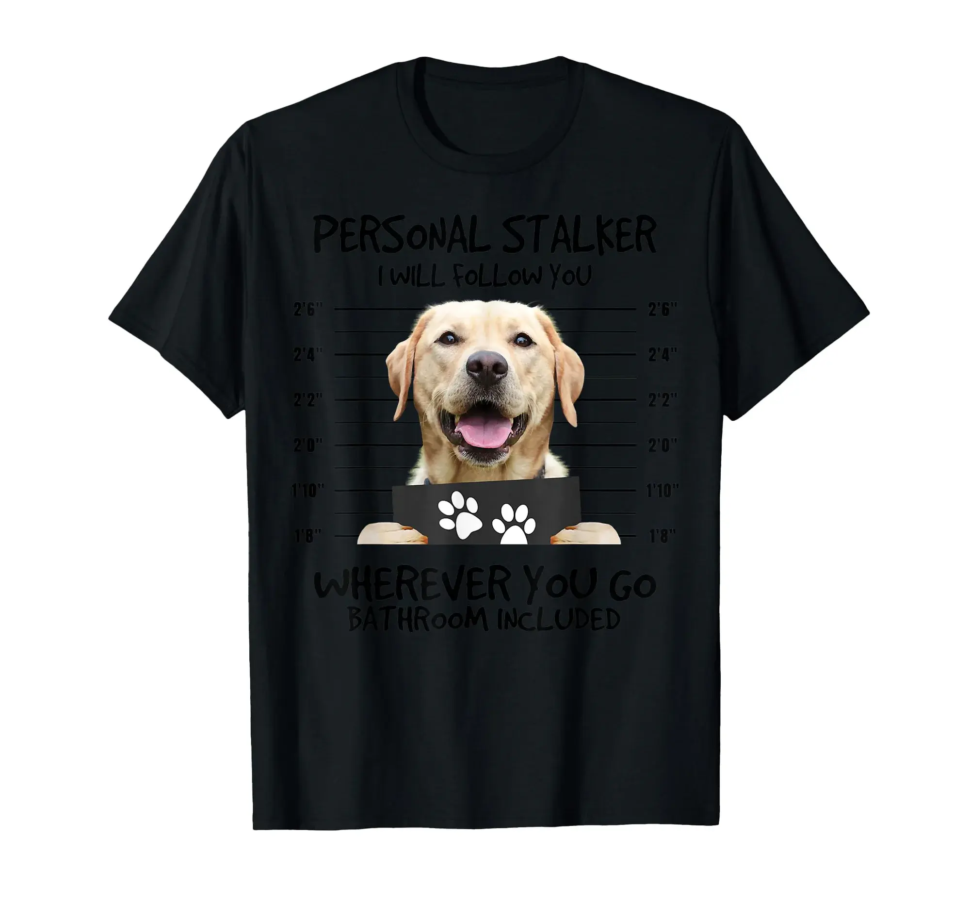 Funny Personal Stalker Labrador Retriever Dog Lover T-Shirt