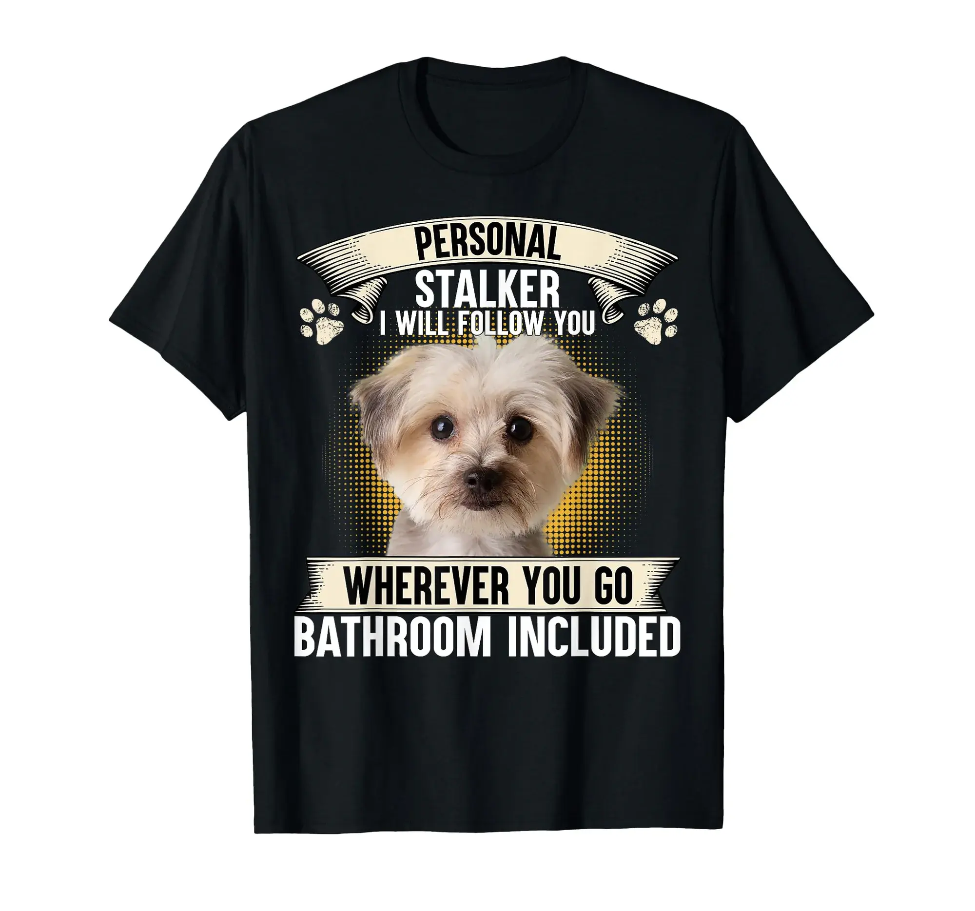 Personal Stalker I Will Follow You Morkie Lovers T-Shirt