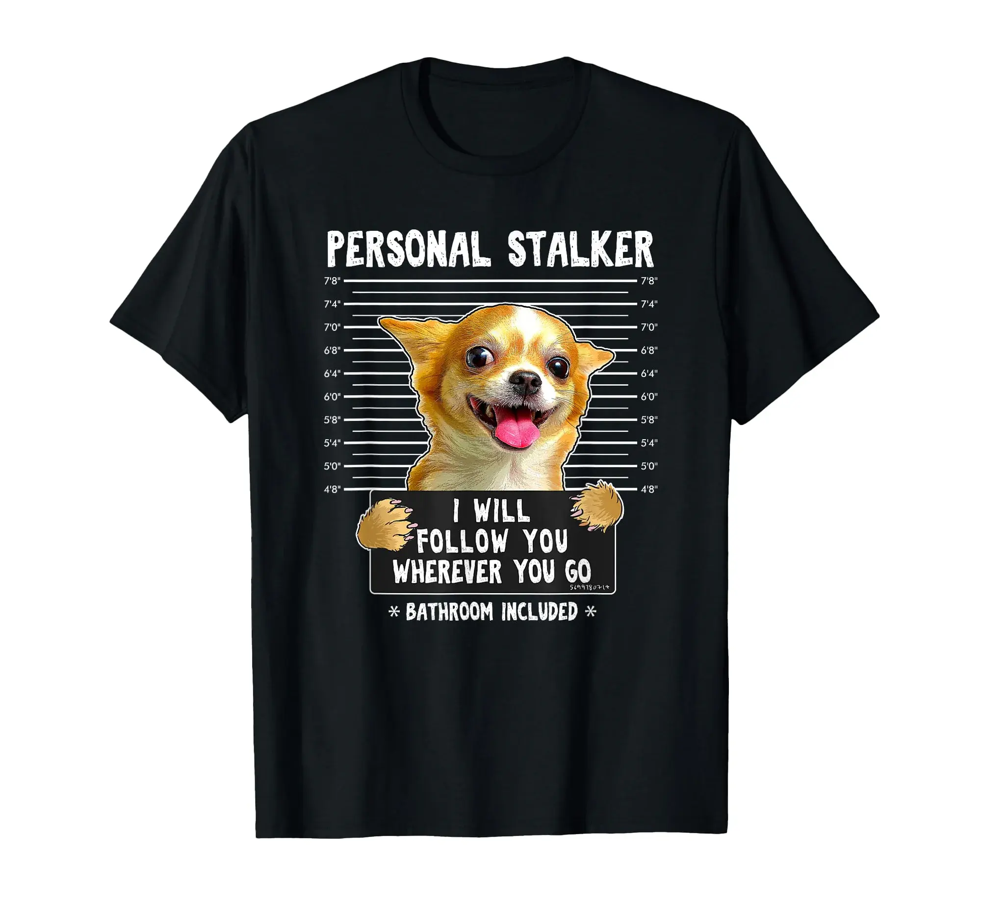 Personal Stalker I'll Follow You Wherever You Go Chihuahua T-Shirt