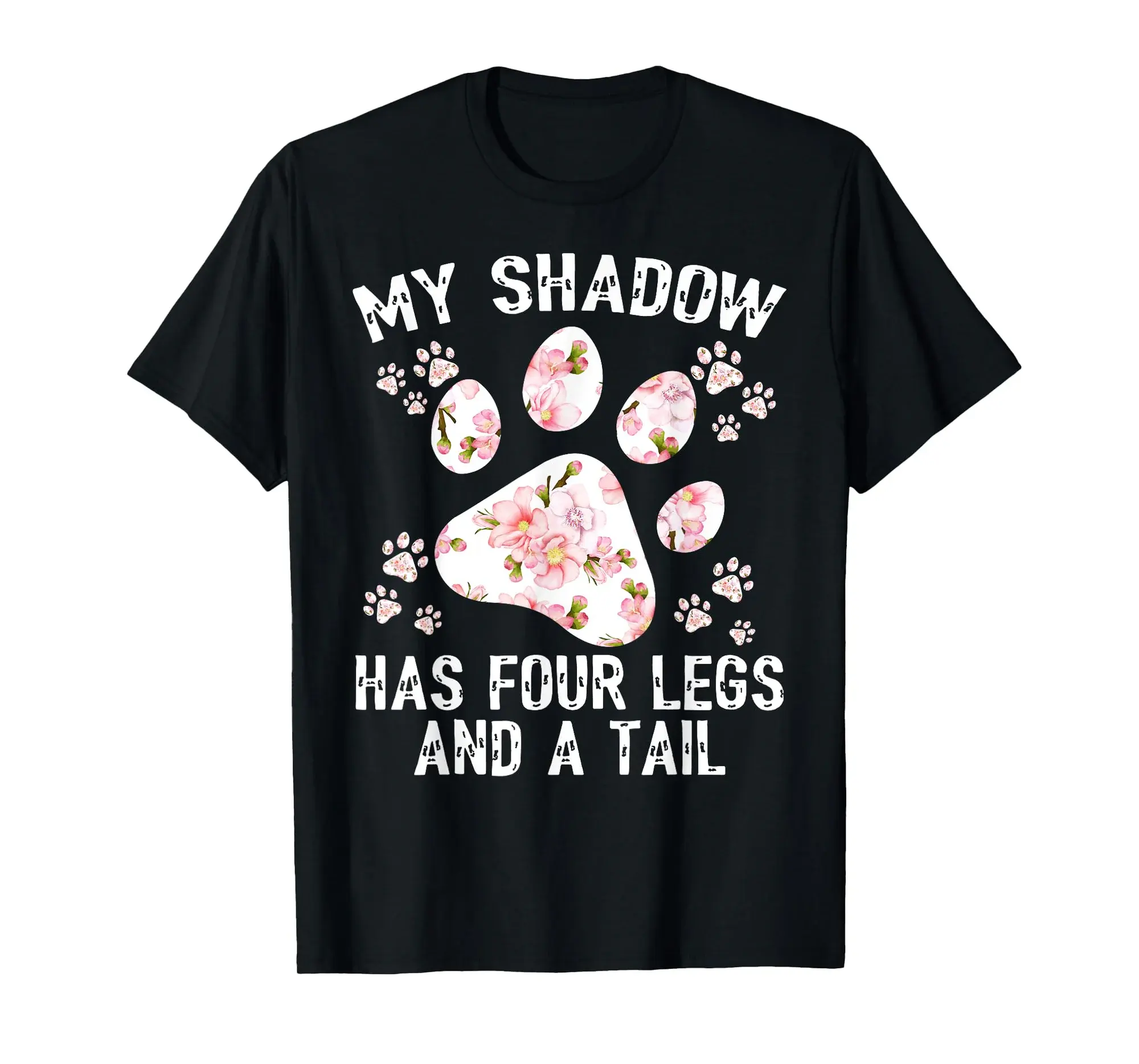 My Shadow Has Four Legs And A Tail Dog Paws Flower Women T-Shirt