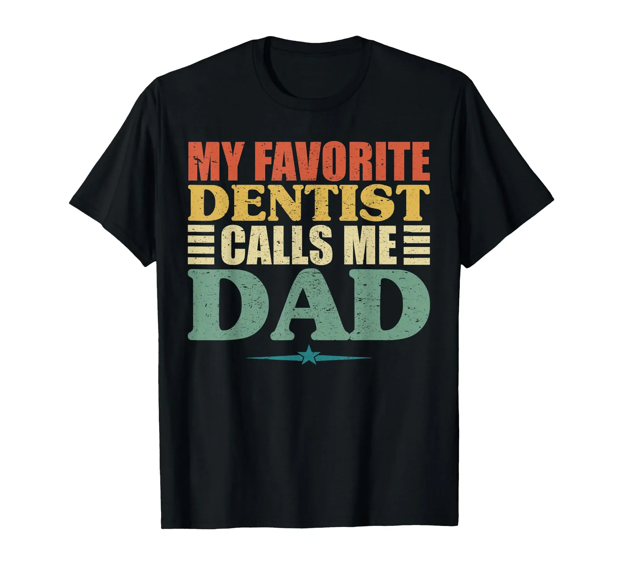 my favorite dentist calls me dad shirt, fathers day t-shirts T-Shirt