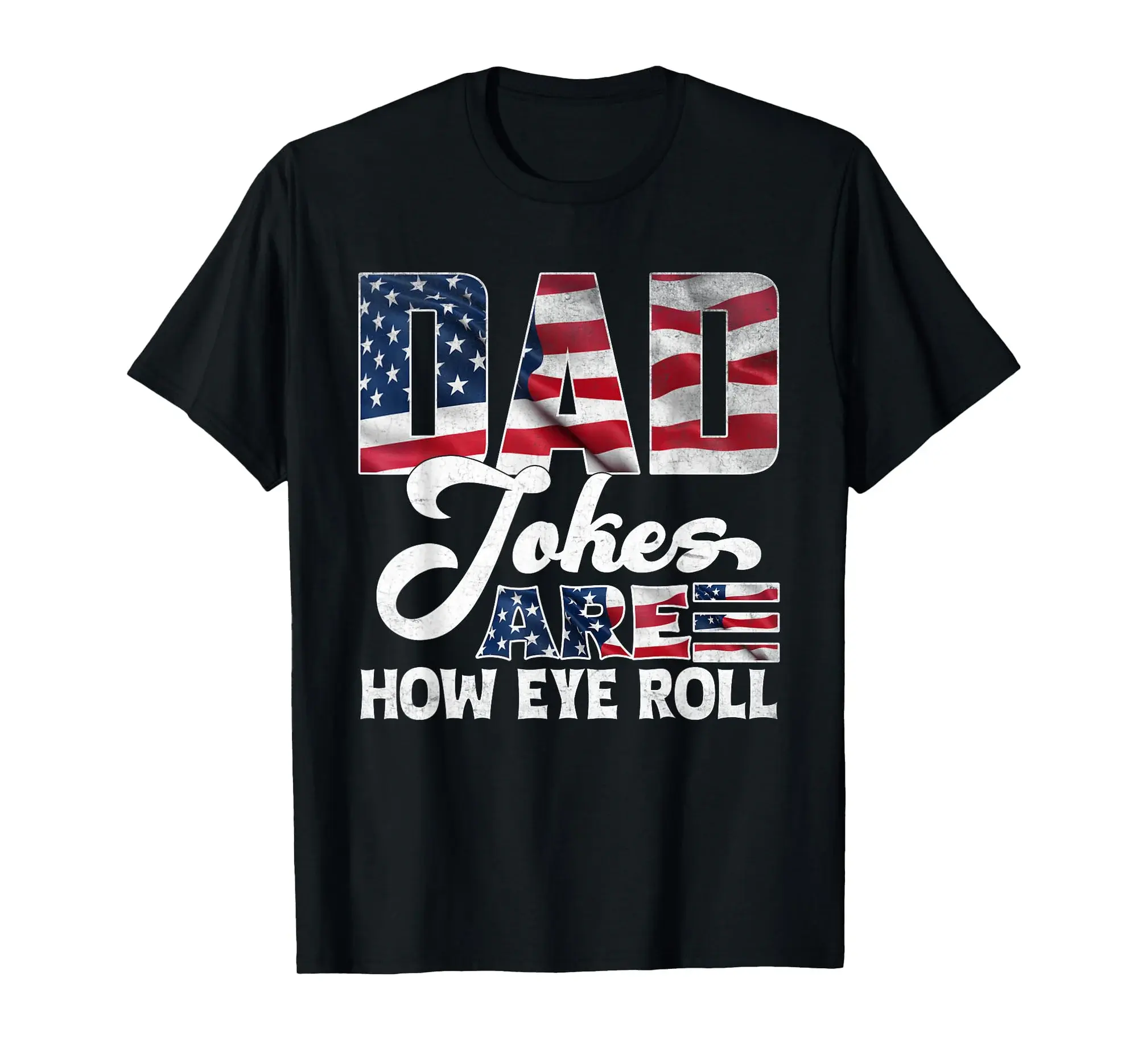 Dad Jokes Are How Eye Roll, Father's Day Idea, Patriotic Dad T-Shirt